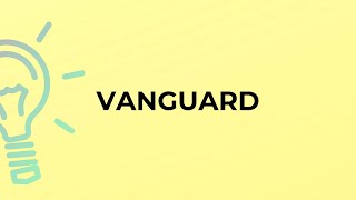 What is the meaning of the word VANGUARD?