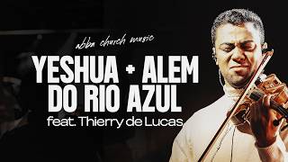 YESHUA + ALEM DO RIO AZUL | ABBA CHURCH MUSIC | feat. Thierry de Lucas | MOMENTS