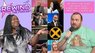 WE AIN'T THE NEWS!! HAYDEN, LUIGI, KAROLINE, LINDSEY, X-MEN, RAY J, & OAK ST | REWIND: The Podcast