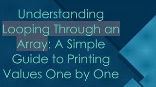 Understanding Looping Through an Array: A Simple Guide to Printing Values One by One