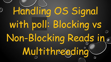 Handling OS Signal with poll: Blocking vs Non-Blocking Reads in Multithreading