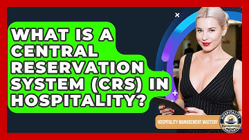 What Is A Central Reservation System (CRS) In Hospitality? - Hospitality Management Mastery