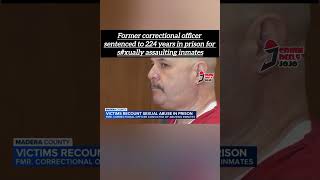 Former correctional officer sentenced to 224 years in prison for sexually assaulting inmates