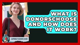 What Is DonorsChoose And How Does It Work - Aspiring Teacher Guide