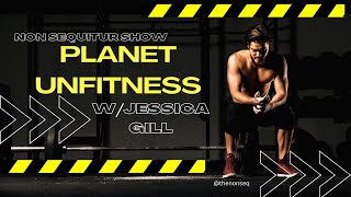 Planet Unfitness w/Jessica Gill