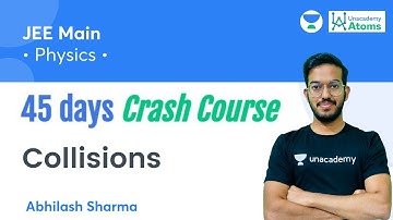 Collisions | 45 Days Crash Course | Unacademy Atoms | Abhilash Sharma