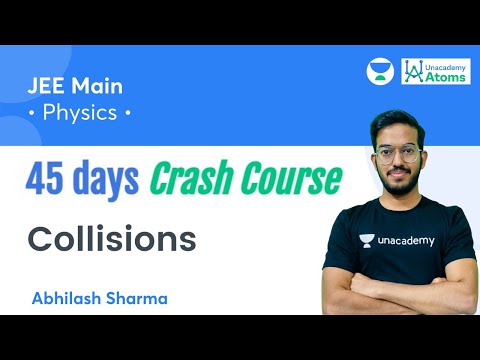 Collisions | 45 Days Crash Course | Unacademy Atoms | Abhilash Sharma