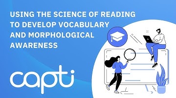 Using the Science of Reading to Develop Vocabulary and Morphological Awareness