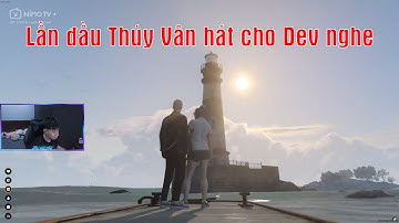 GTA Mixicity: Lần đầu tiên Thuý Vân hát cho Dev nghe