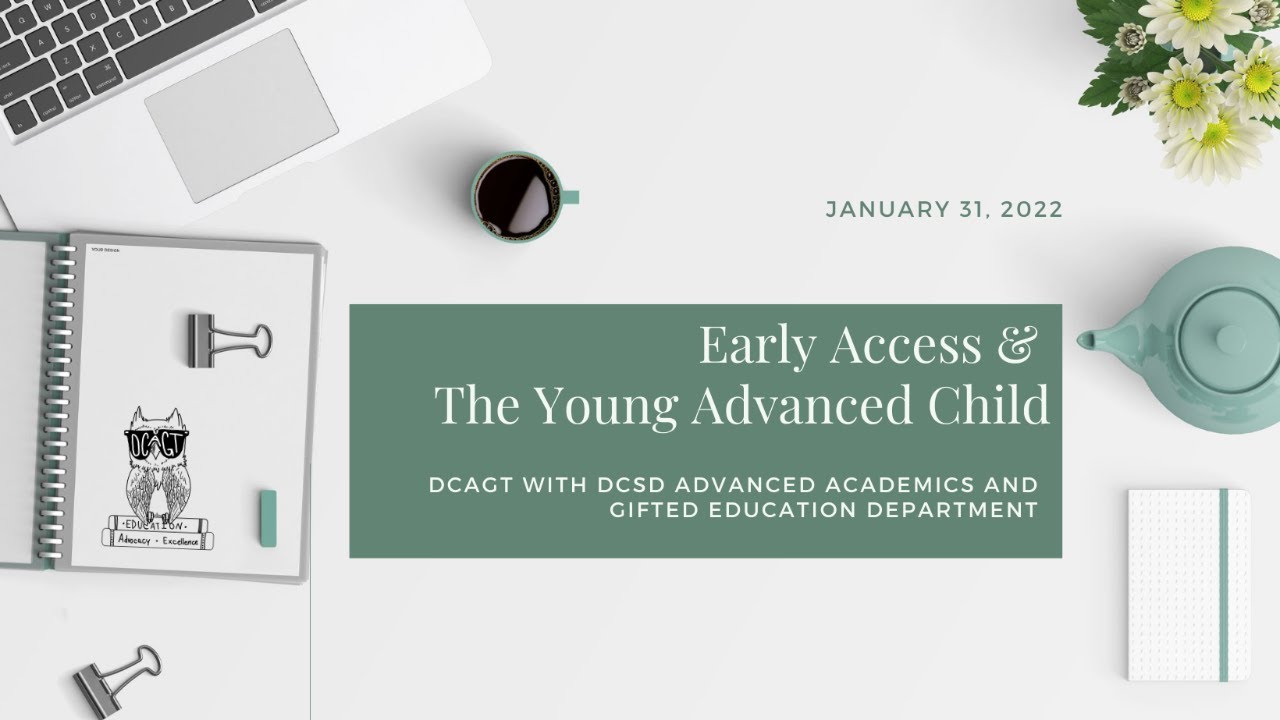 DCAGT Live - Early Access & The Young Advanced Child