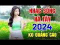 NHẠC SỐNG HÀ TÂY 2024 MỚI RA LÒ KHÔNG QUẢNG CÁO | NHẠC SỐNG THÔN QUÊ CHA CHA CHA HAY NHẤT VIỆT NAM