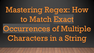Mastering Regex: How to Match Exact Occurrences of Multiple Characters in a String