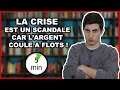 la crise est un scandale car largent coule à flots