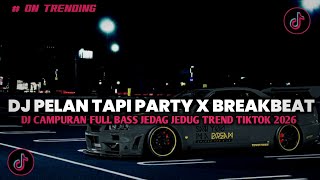 DJ PELAN TAPI PARTY X BREAKBEAT JAKARTA FULL BASS VIRAL TIK TOK TERBARU 2026 YANG KALIAN CARI!!