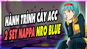 Ngọc Rồng Blue - Hành Trình Cày Acc 2 set Nappa Lên Max HP