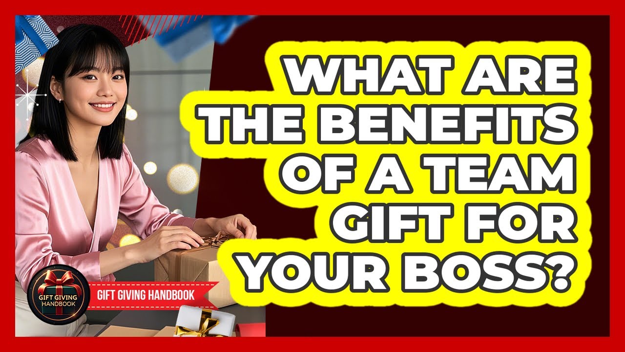What Are The Benefits Of A Team Gift For Your Boss?