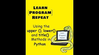Using the upper(), lower(), and title() methods on a string in Python.