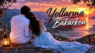 💔 Yollarına Bakarken Duygusal Arabesk Ayrılık Şarkısı 🎙️
