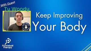 Special Episode - Keep Improving Your Body - Interview with Ty Woody