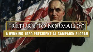 "Return to Normalcy" - A Winning 1920 Presidential Election Campaign Slogan