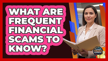 What Are Frequent Financial Scams To Know?