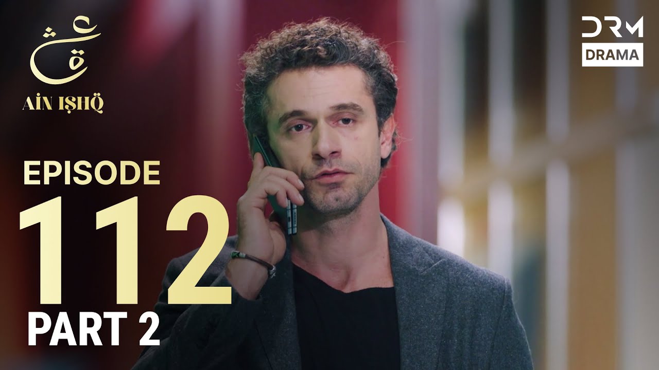 Turkish Drama in Urdu | Ain Ishq | Episode 112 - Part 2 | One Love | UD1O