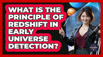 What Is The Principle Of Redshift In Early Universe Detection?