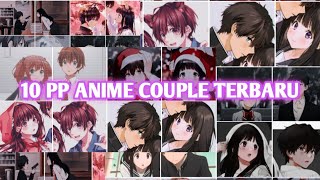 TOP 10 PP ANIME COUPLE WA PALING ROMANTIS/AESTHETIC/IMUT TERBARU