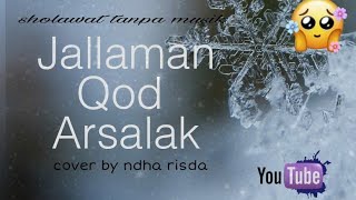 SHOLAWAT JALLAMAN QOD ARSALAK | sholawat tanpa musik...