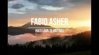 Fabio Asher - Hati Lain Di Hatimu (LIRIK)