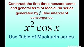 Construct first three terms and general term for f(x) = x^2 cos x. Table of Maclaurin series
