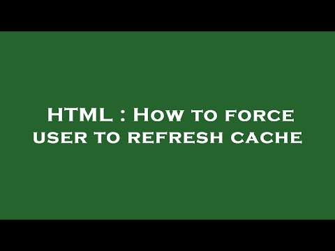 HTML : How to force user to refresh cache
