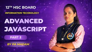 Advanced Javascript | Part 2 | Information Technology | 12th HSC Board | PA Madam | SEA Profile