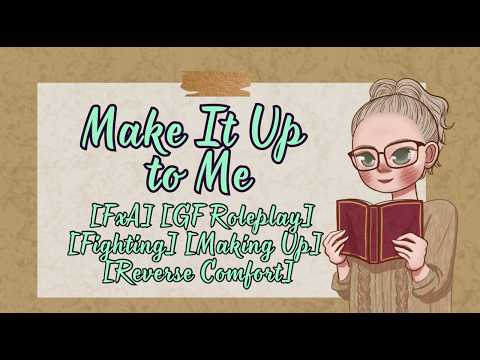 Make It Up to Me [FxA Girlfriend Audio] [Fighting] [Making Up] [Reverse Comfort]