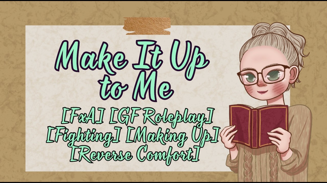 Make It Up to Me [FxA Girlfriend Audio] [Fighting] [Making Up] [Reverse Comfort]