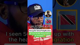 Bang Em Smurf Implicates 50 Cent In His Deportation To Trinidad