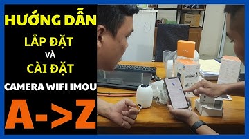 Hướng Dẫn Lắp Đặt & Cài Đặt Camera WiFi Imou Chi Tiết Từ A-Z | Mới Nhất, Hiệu Quả Nhất