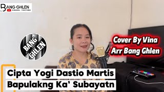 LAGU DAYAK || BAPULAKNG KA’ SUBAYATN - YOGI DASTIO MARTIS || COVER BY VINA || ARR BANG GHLEN