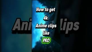 How to get 4k anime clips like pro  #howtogetanimeclips #stepbreaks #anime #animeedit #animetutorial