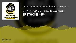  Par -73%  - Ép.01 Laurent Brethome 85