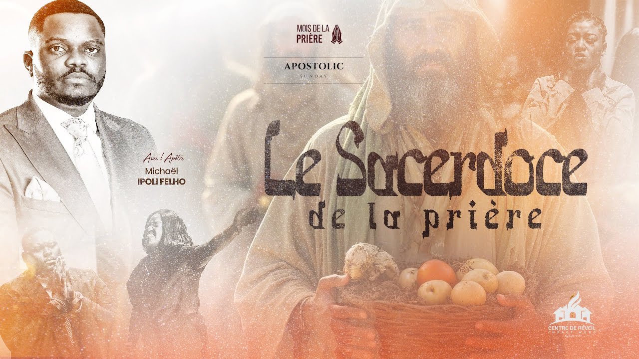 Le sacerdoce de la prière | Apôtre Michaël IPOLI FELHO | CULTE DOMINICAL