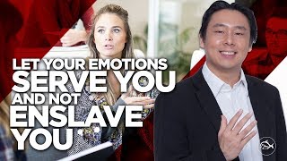 Let Your Emotions Serve You and Not Enslave You by Adam Khoo