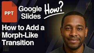 How to Add a Morph-Like Transition in Google Slides (2025) – Step-by-Step