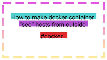 How to make docker container "see" hosts from outside