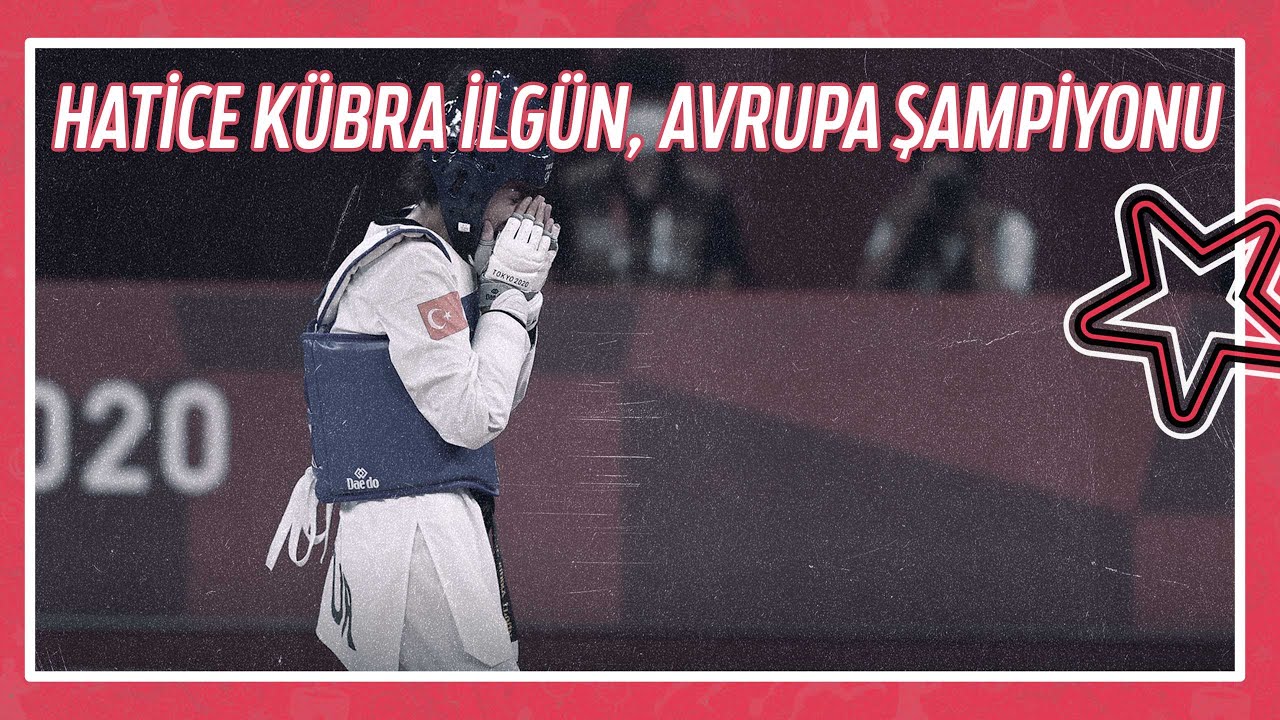Hatice Kübra İlgün Avrupa Şampiyonu! Hatice'nin Final Mücadelesi | 2022 Avrupa Tekvando Şampiyonası