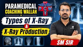 Types of X-Ray & X-Ray Production | Complete Concept by SM Sir | Paramedical Coaching Wallah #exam