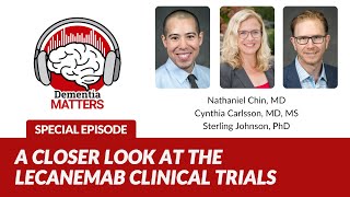 A Closer Look at the Lecanemab Clinical Trials | Special Video Episode of Dementia Matters