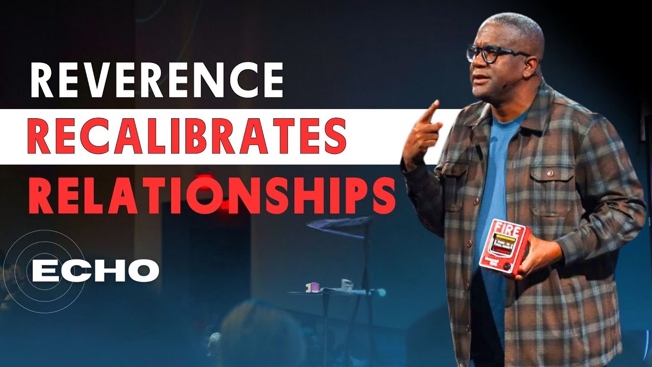 Reverence Recalibrates Relationships | A Message from Dr. Conway Edwards