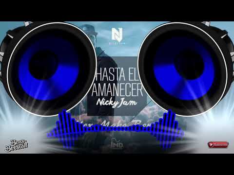 Hasta El Amanecer - Nicky jam  [ BASS BOOSTED ] HD