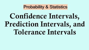 Statistics and probability - Confidence Intervals, Prediction Intervals, and Tolerance Intervals